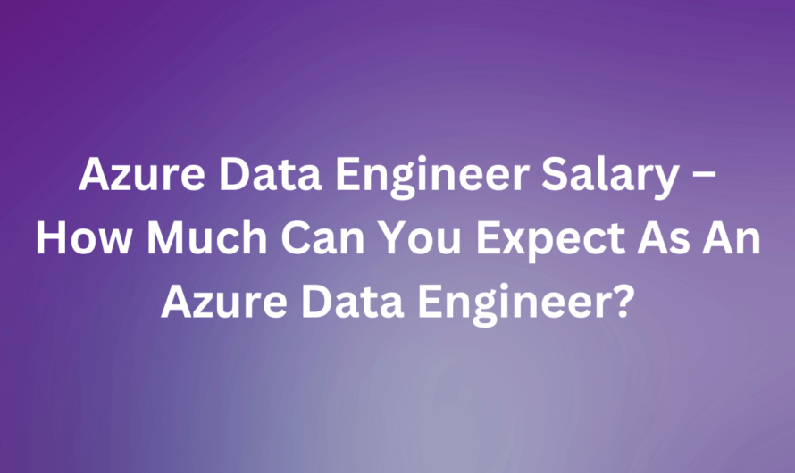 Azure Data Engineer Salary – How Much Can You Expect As An Azure Data Engineer?