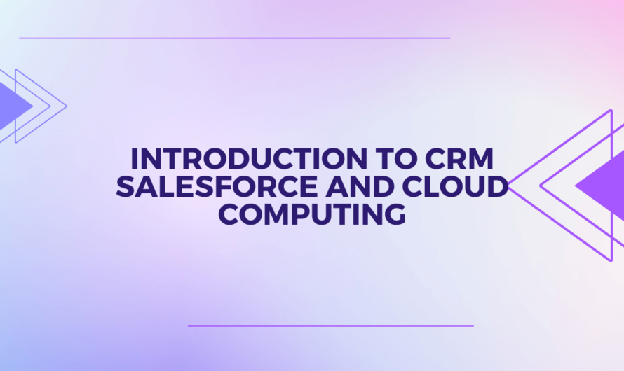 Introduction To CRM Salesforce And Cloud Computing