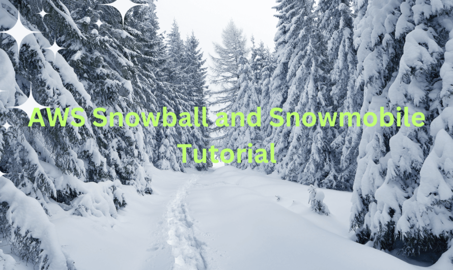 AWS Snowball and Snowmobile Tutorial